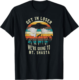 Get in Loser - Mt Shasta California - UFO Alien Abduction T-Shirt - T-Shirt | Black