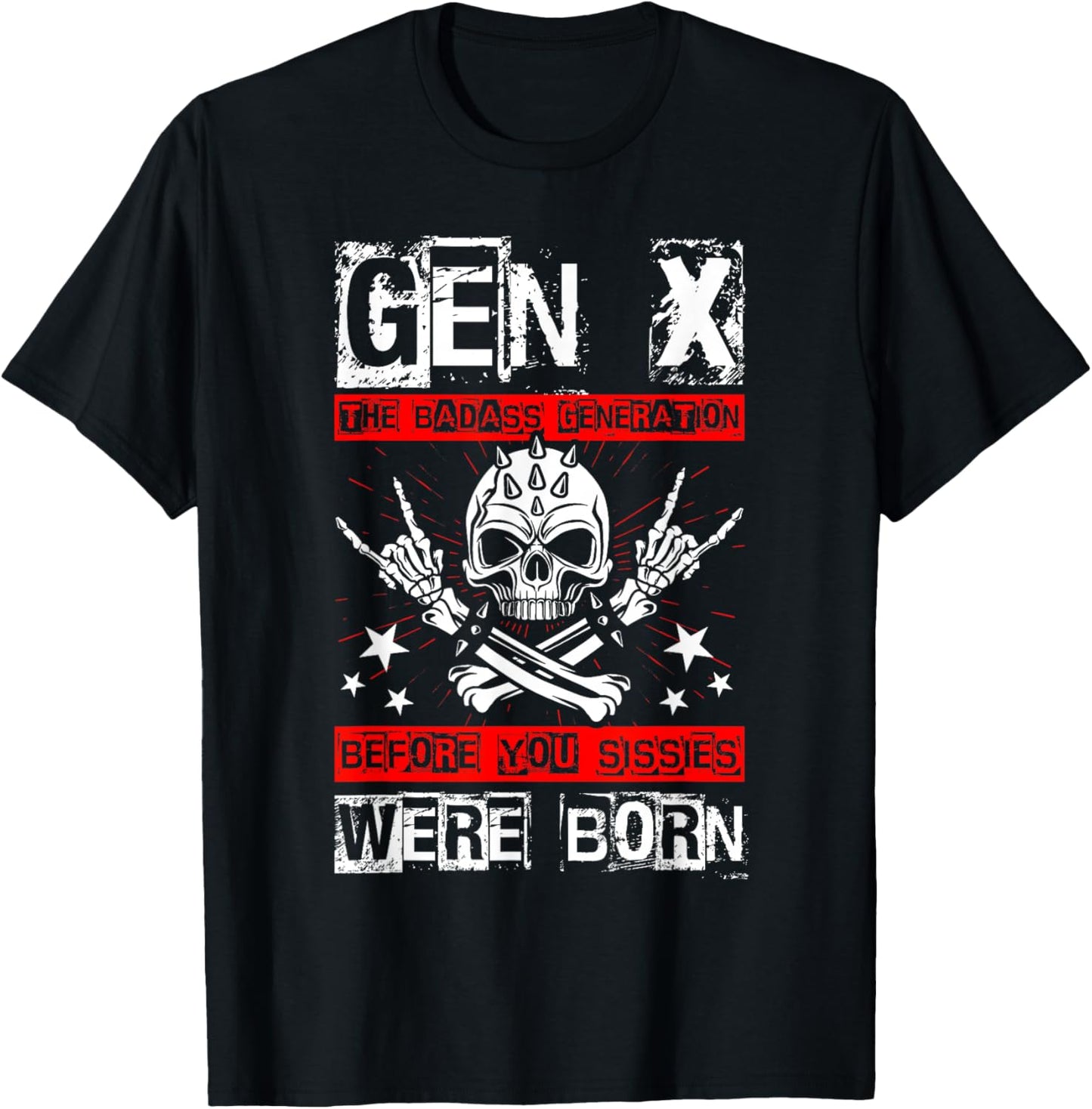 GEN X THE Badass Generation Before You Sissies were Born T-Shirt - T-Shirt | Black