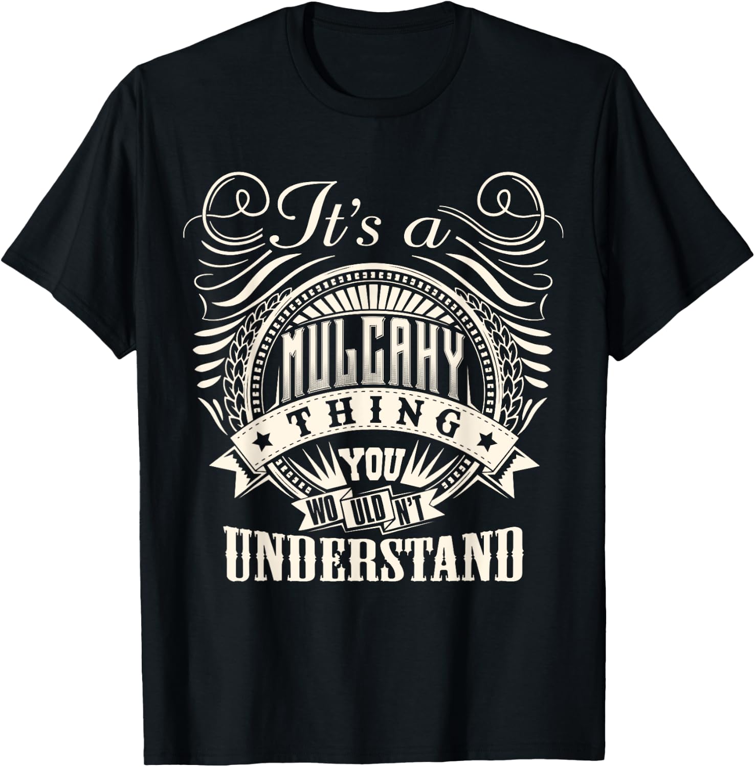It's A MULCAHY Thing You Wouldn't Understand MULCAHY Family T-Shirt - T-Shirt | Black