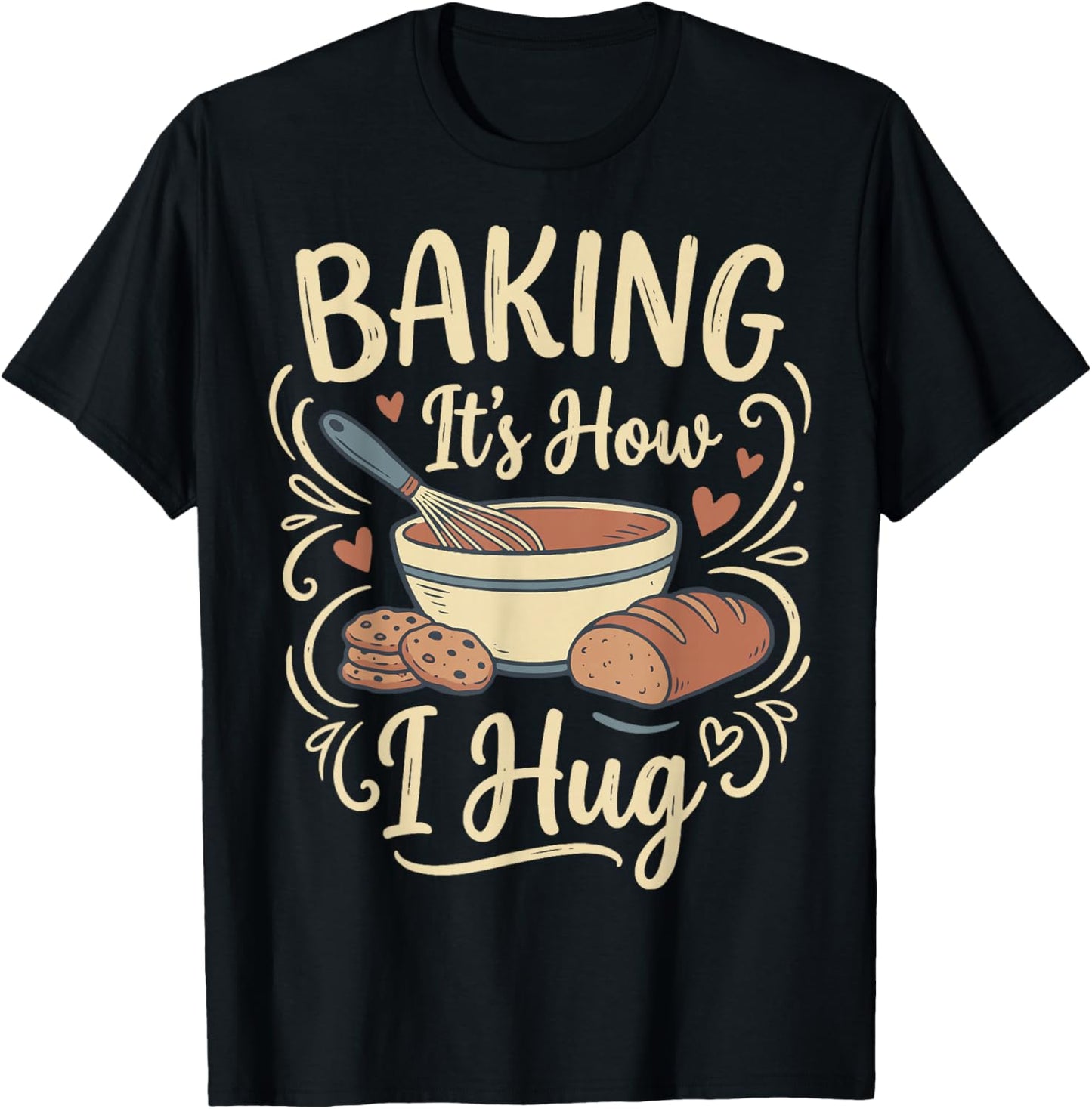 Baking It's How I Hug T-Shirt - T-Shirt | Black