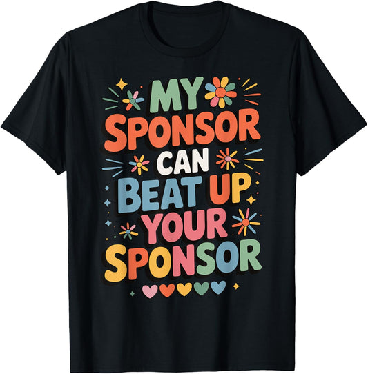 My Sponsor Can Beat Up Your Sponsor T-Shirt - T-Shirt | Black