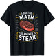 Food Lovers I Did The Math Answer Is Steak T-Shirt - T-Shirt | Black