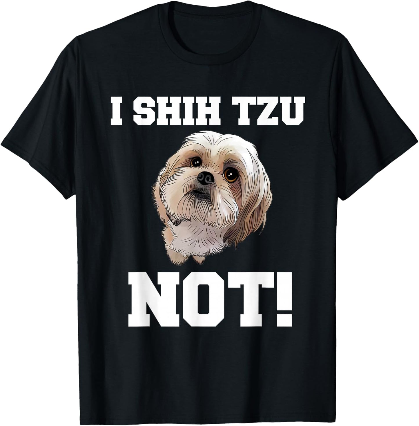 Funny Dog T Shirt I Shih TZU NOT Dog Puppy Shirt T-Shirt - T-Shirt | Black