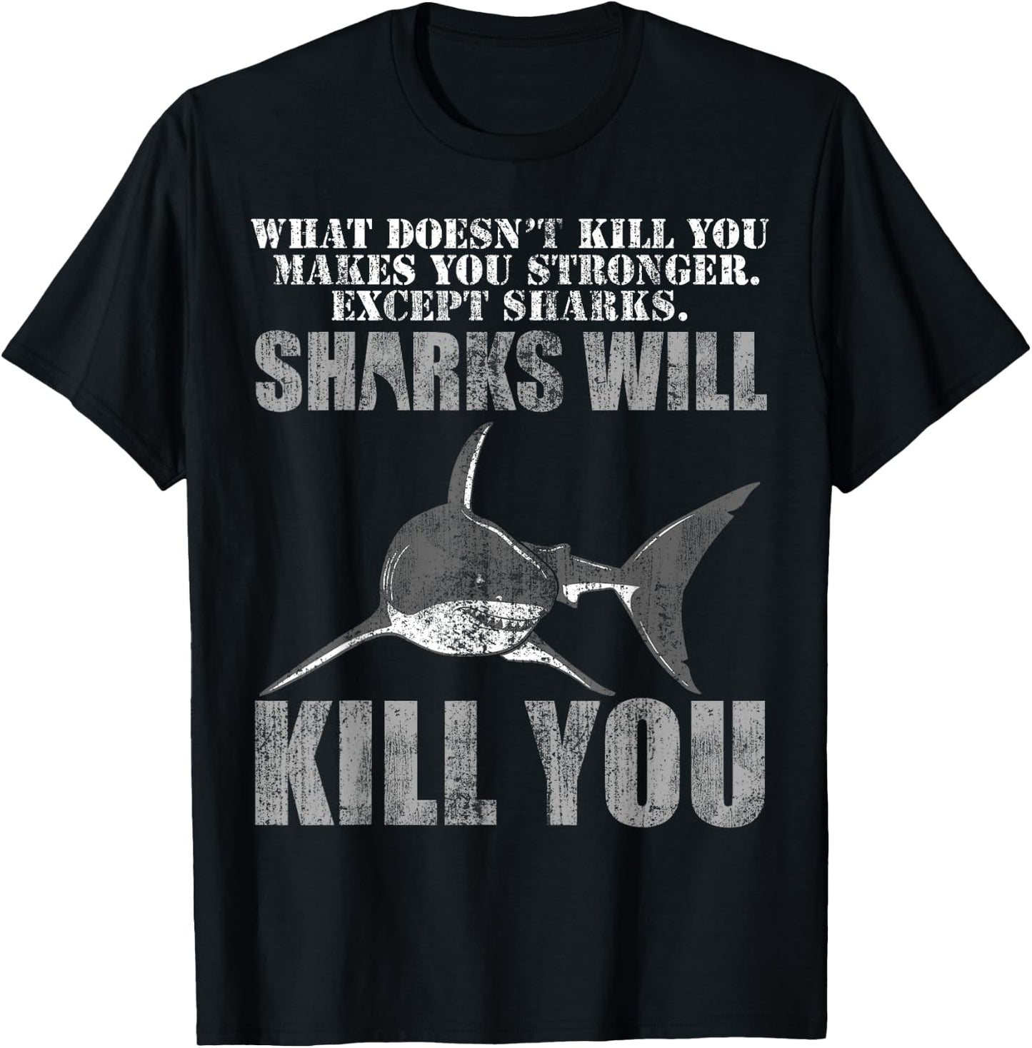 What Doesn't Kill You Makes You Stronger, Except Sharks T-Shirt - T-Shirt | Black