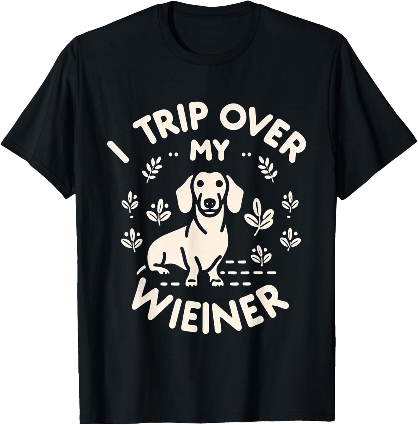 I Trip Over My Wiener Funny Dog Dachshund Humor -- Women Girls Kids T-Shirt - T-Shirt | Black