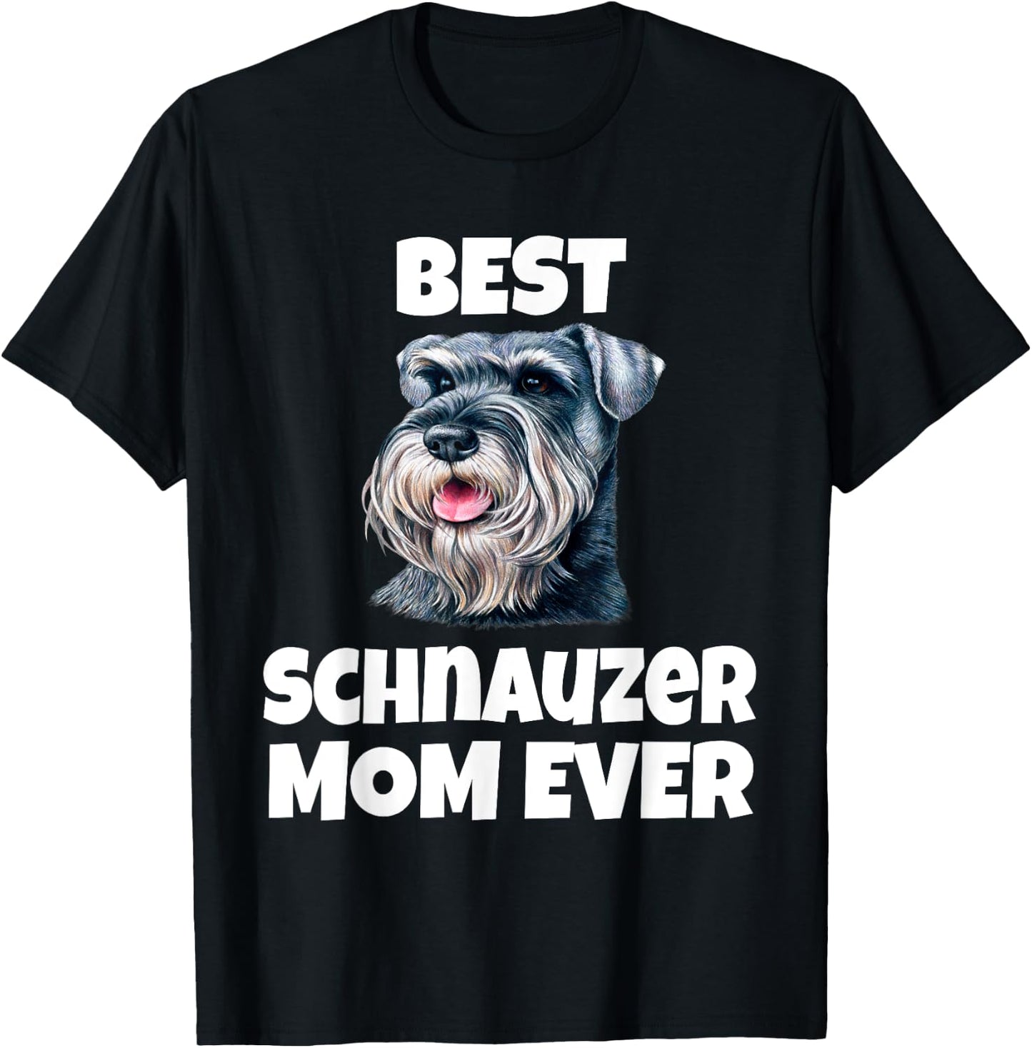 Best Schnauzer Mom Ever Schnauzer Dog Pet Owner T-Shirt - T-Shirt | Black