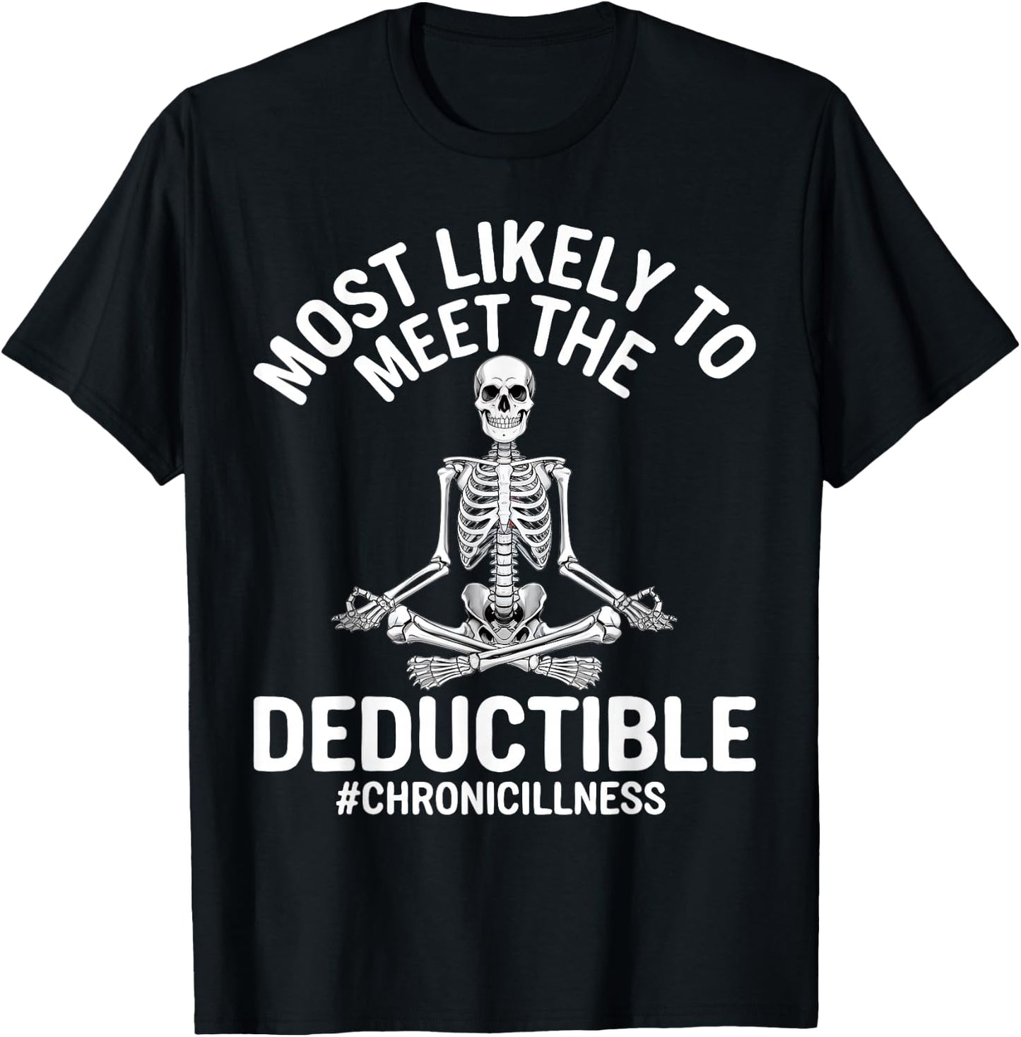 Most Likely To Meet The Deductible Chronic Illness Sarcasm T-Shirt - T-Shirt | Black