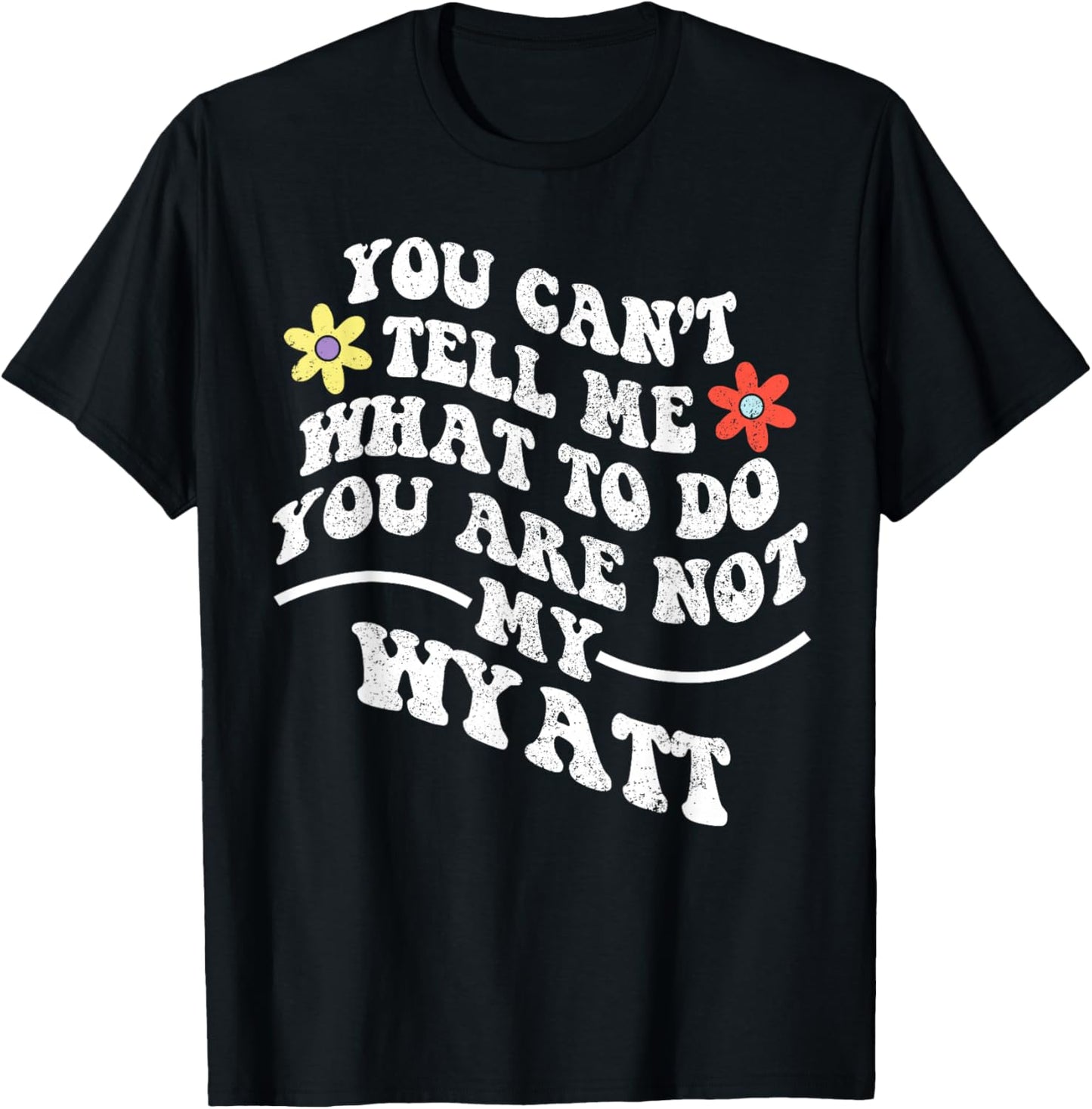 Groovy You Can't Tell Me What to Do You are Not My Wyatt T-Shirt - T-Shirt | Black