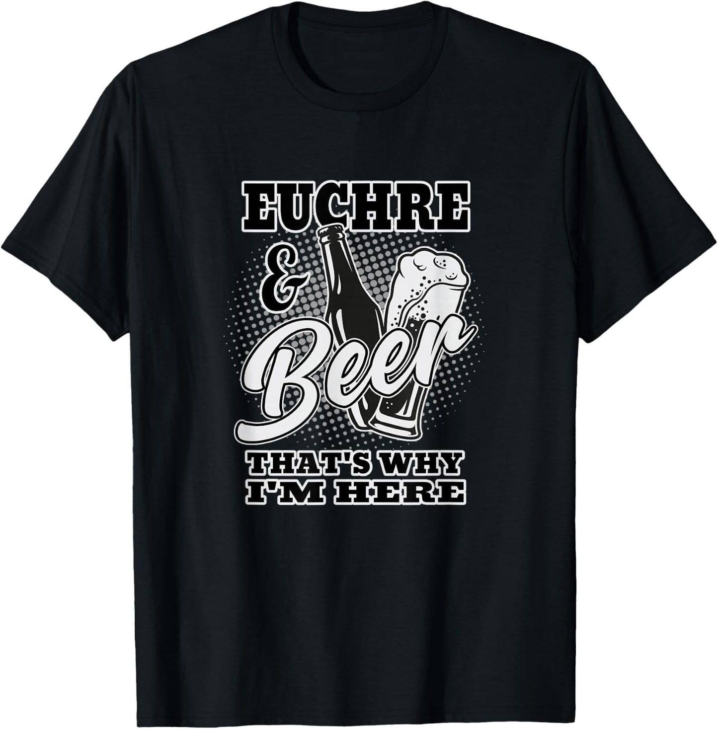 Euchre and Beer That's Why I'm Here T-Shirt - T-Shirt | Black