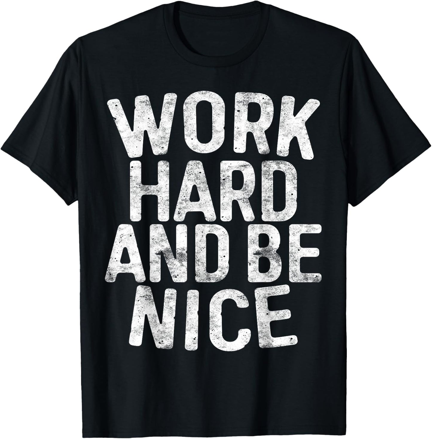 Work Hard And Be Nice Motivational Shirt T-Shirt - T-Shirt | Black