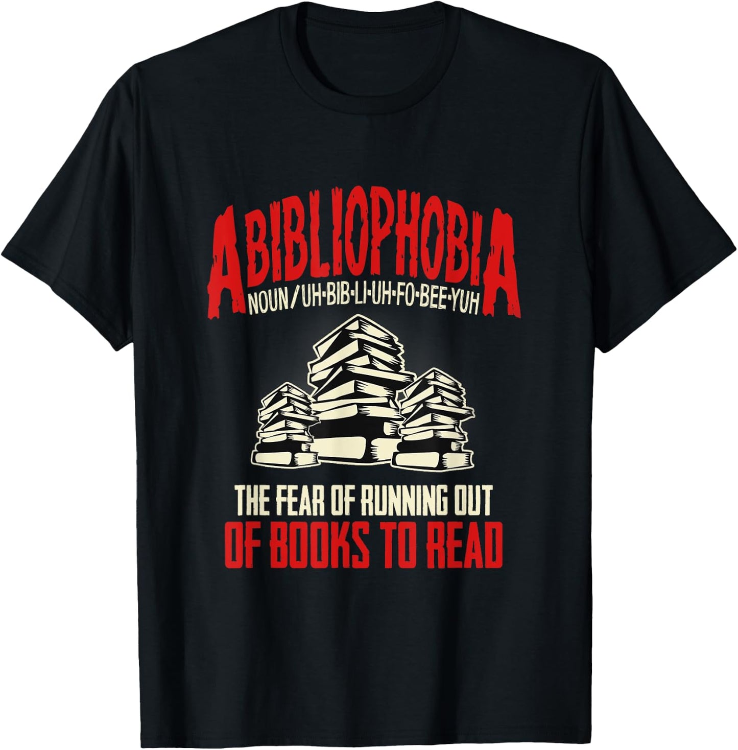 Abibliophobia the Fear of Running out of Books to Read T-Shirt - T-Shirt | Black
