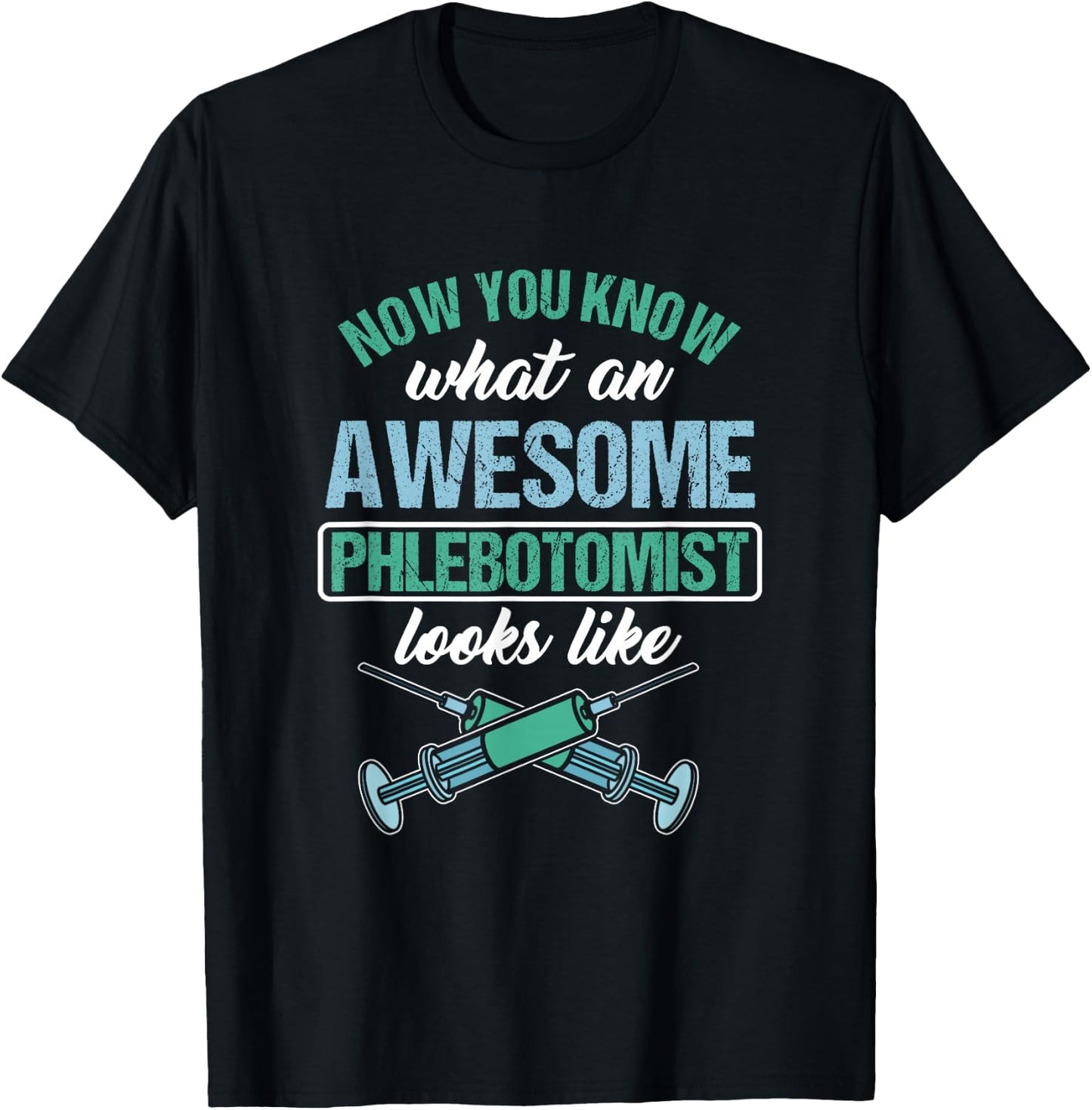 Now you know what a great phlebotomist looks like T-Shirt - T-Shirt | Black