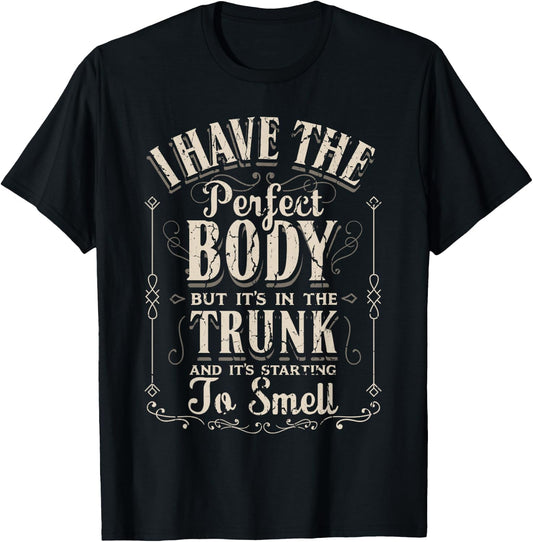 I Have The Perfect Body Funny Gifts Gym T-Shirt - T-Shirt | Black