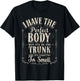 I Have The Perfect Body Funny Gifts Gym T-Shirt - T-Shirt | Black