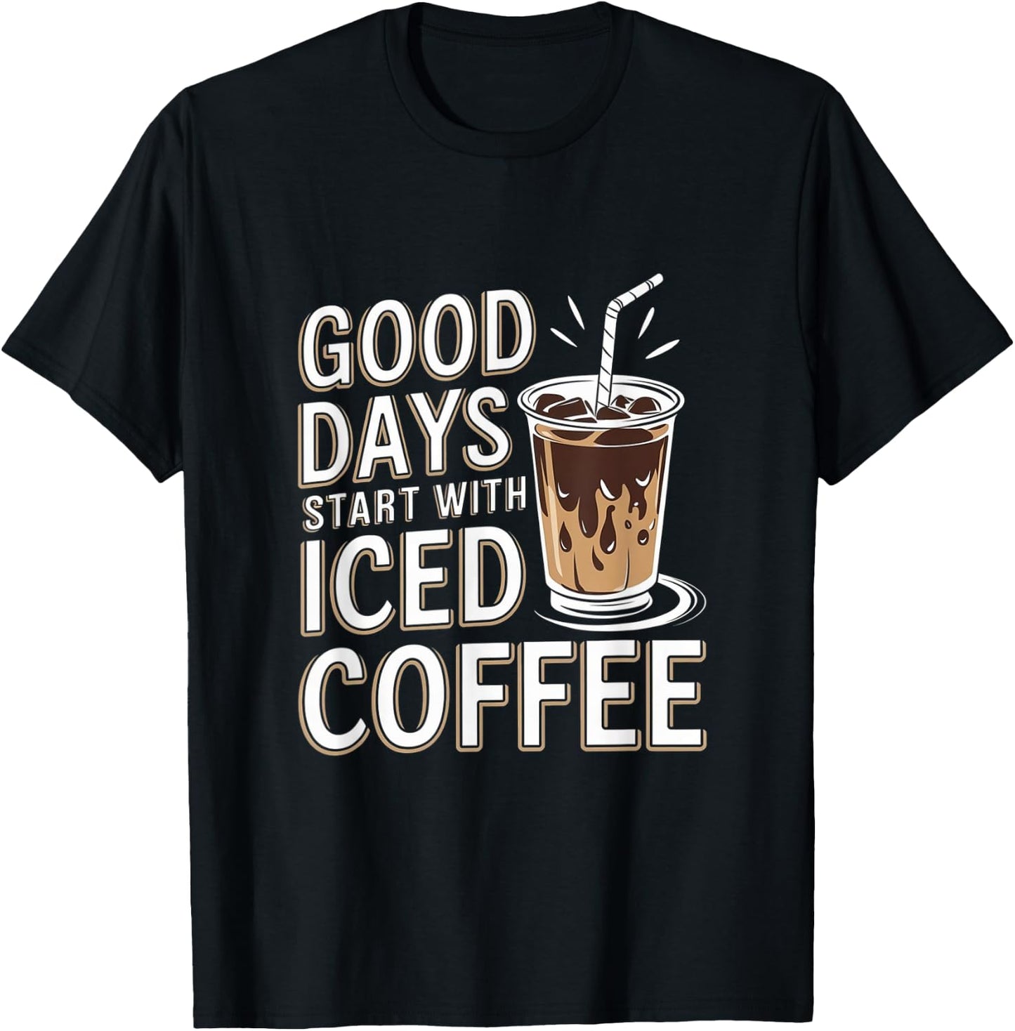Good Days Start With Iced Coffee Cold Brew T-Shirt - T-Shirt | Black