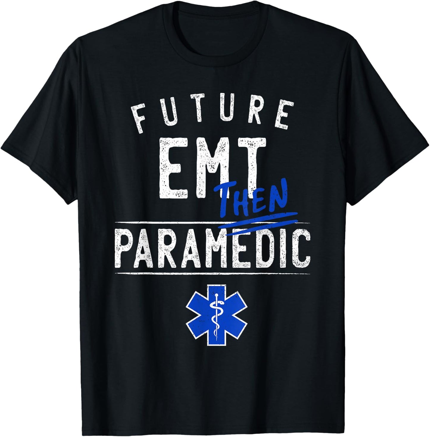 Future EMT Then Paramedic EMS First Responder Gift T-Shirt - T-Shirt | Black