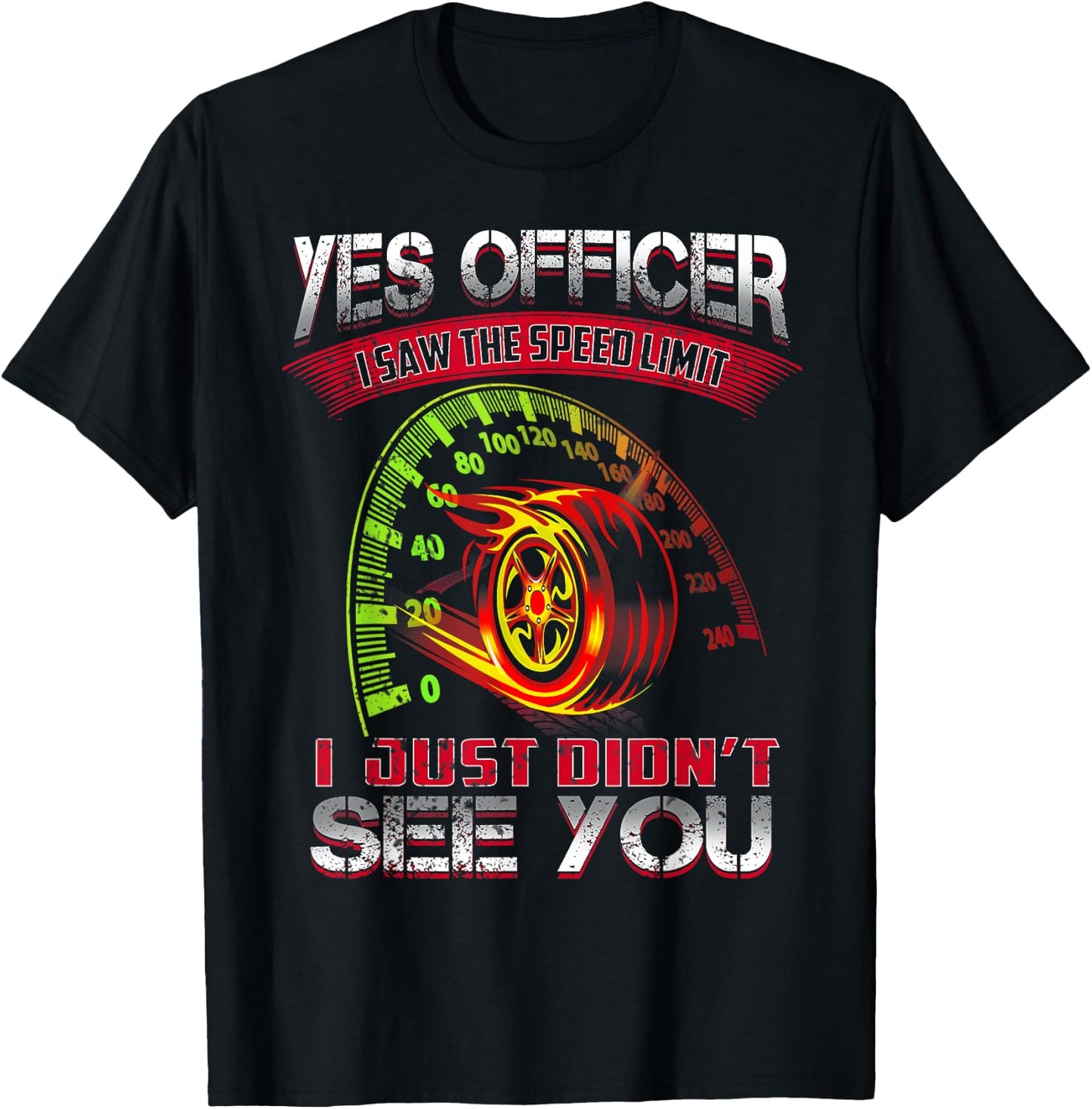 Yes Officer I Saw The Speed Limit I Just Didn't See You T-Shirt - T-Shirt | Black