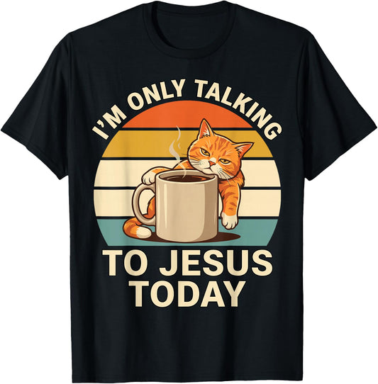 I'm Only Talking to Jesus Today Cat Coffee Funny Mood T-Shirt - T-Shirt | Black