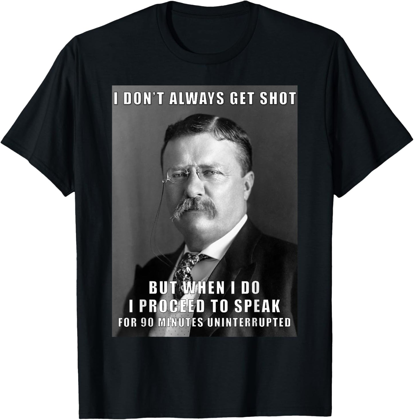 Funny Teddy Roosevelt Meme T Shirt Get Shot T-Shirt - T-Shirt | Black