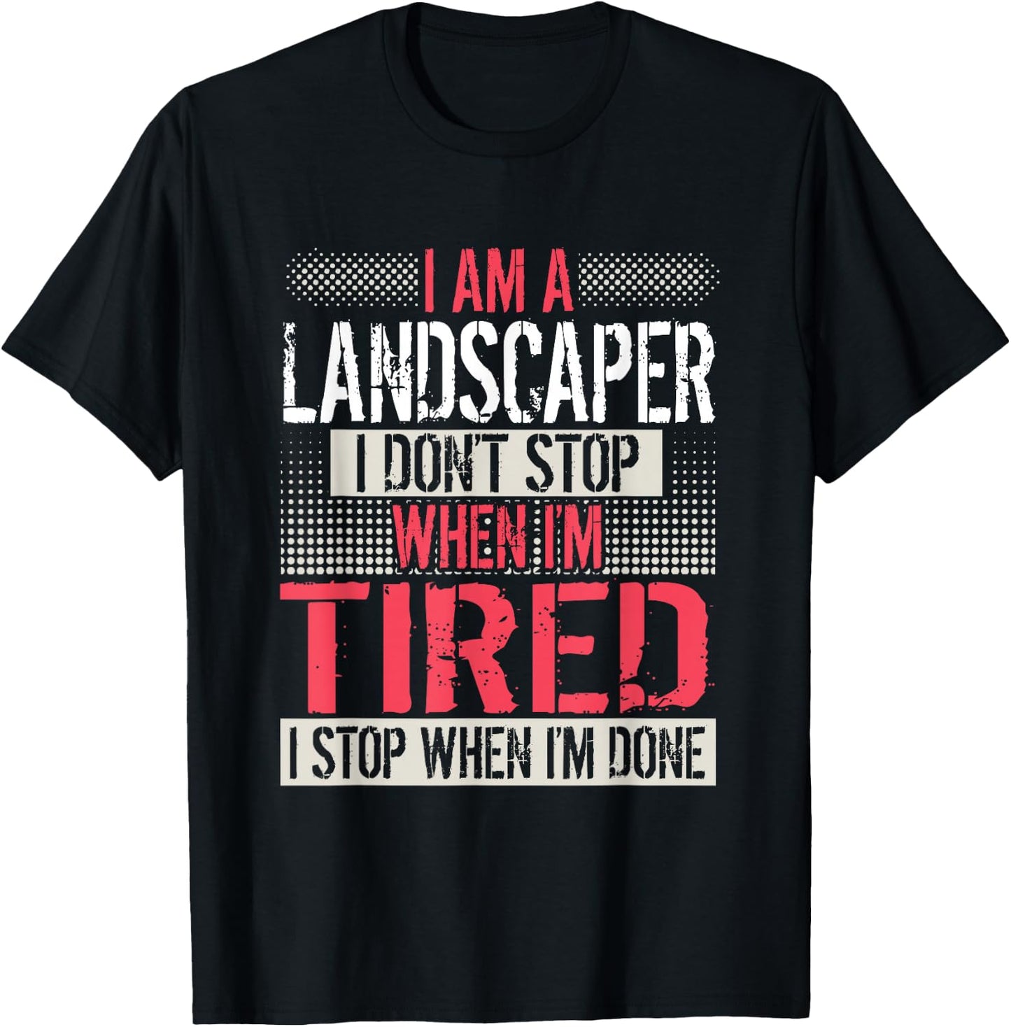 Landscaper Don't Stop When I'm Tired Stop When Done T-Shirt - T-Shirt | Black