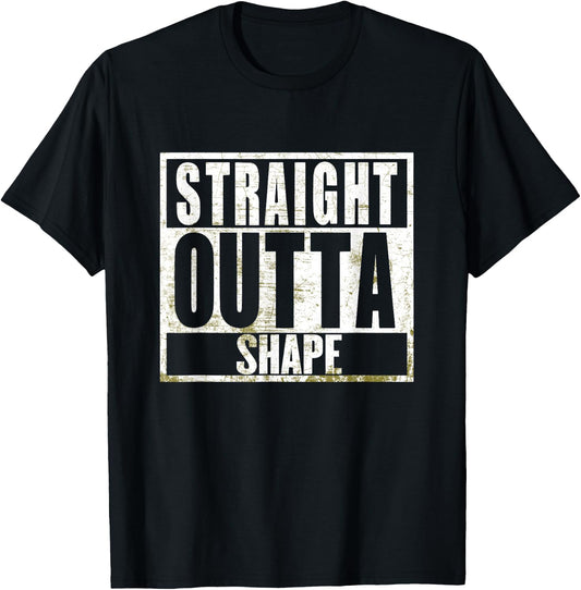 Straight Outta Shape Funny Workout Fat Overweight Joke T-Shirt - T-Shirt | Black