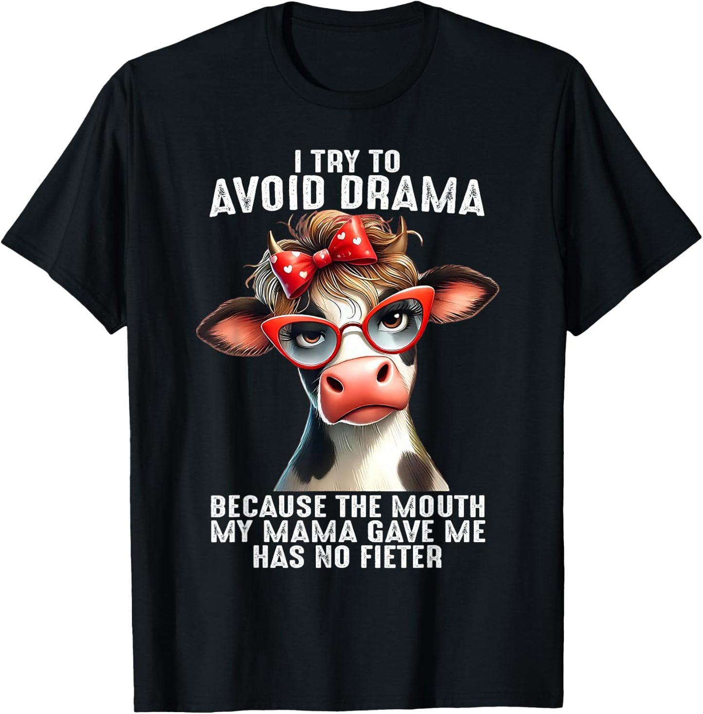 Cow I Try To Avoid Drama Because The Mouth My Mama Gave Me T-Shirt - T-Shirt | Black