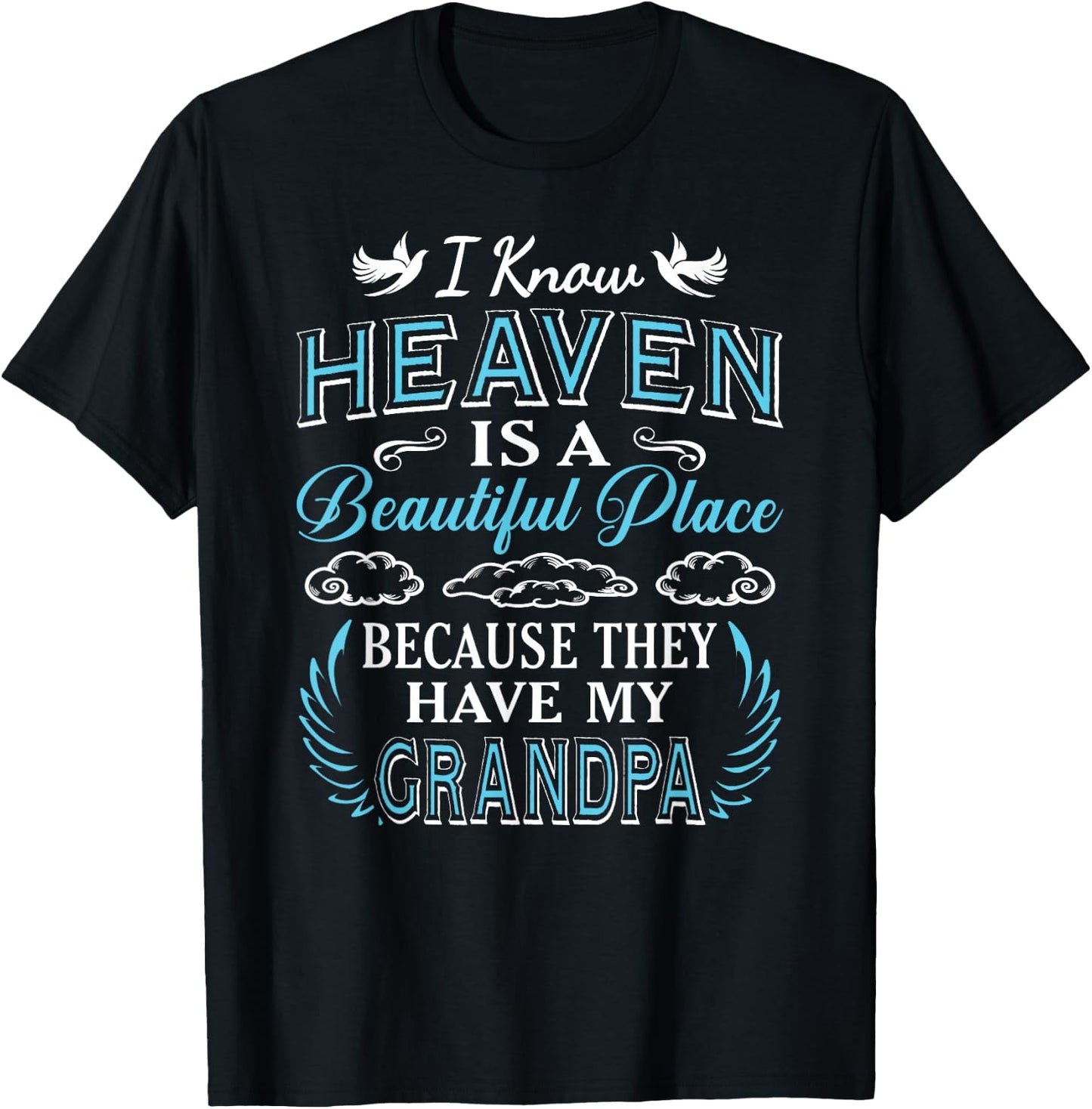 I Know Heaven Grandpa in Heaven Missing Dad Grandpa T-Shirt - T-Shirt | Black