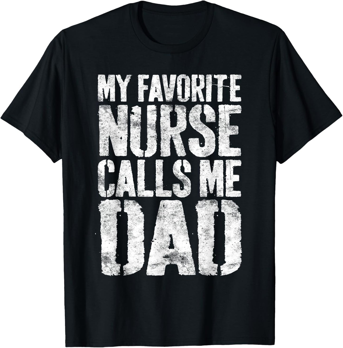 My Favorite Nurse Calls Me Dad Shirt Men Daddy Fathers Day T-Shirt - T-Shirt | Black
