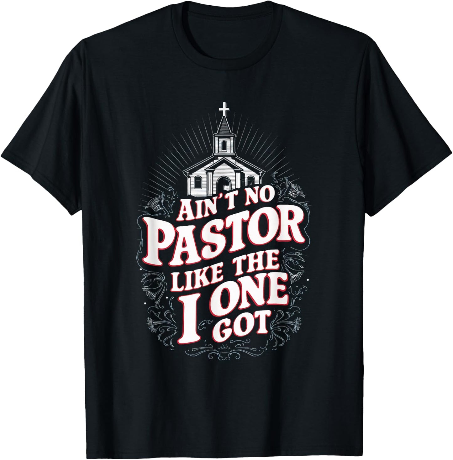 Ain't No Pastor Like The One I Got T-Shirt - T-Shirt | Black