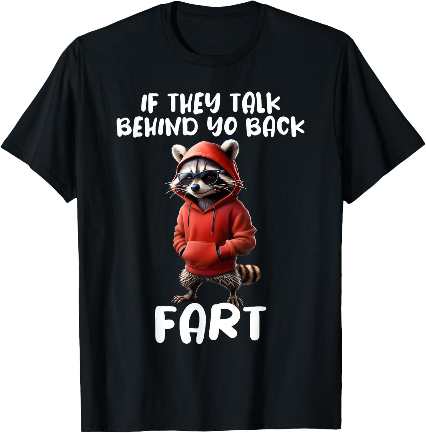 Funny Raccoon Saying If They Talk About Your Back Fart Meme T-Shirt - T-Shirt | Black