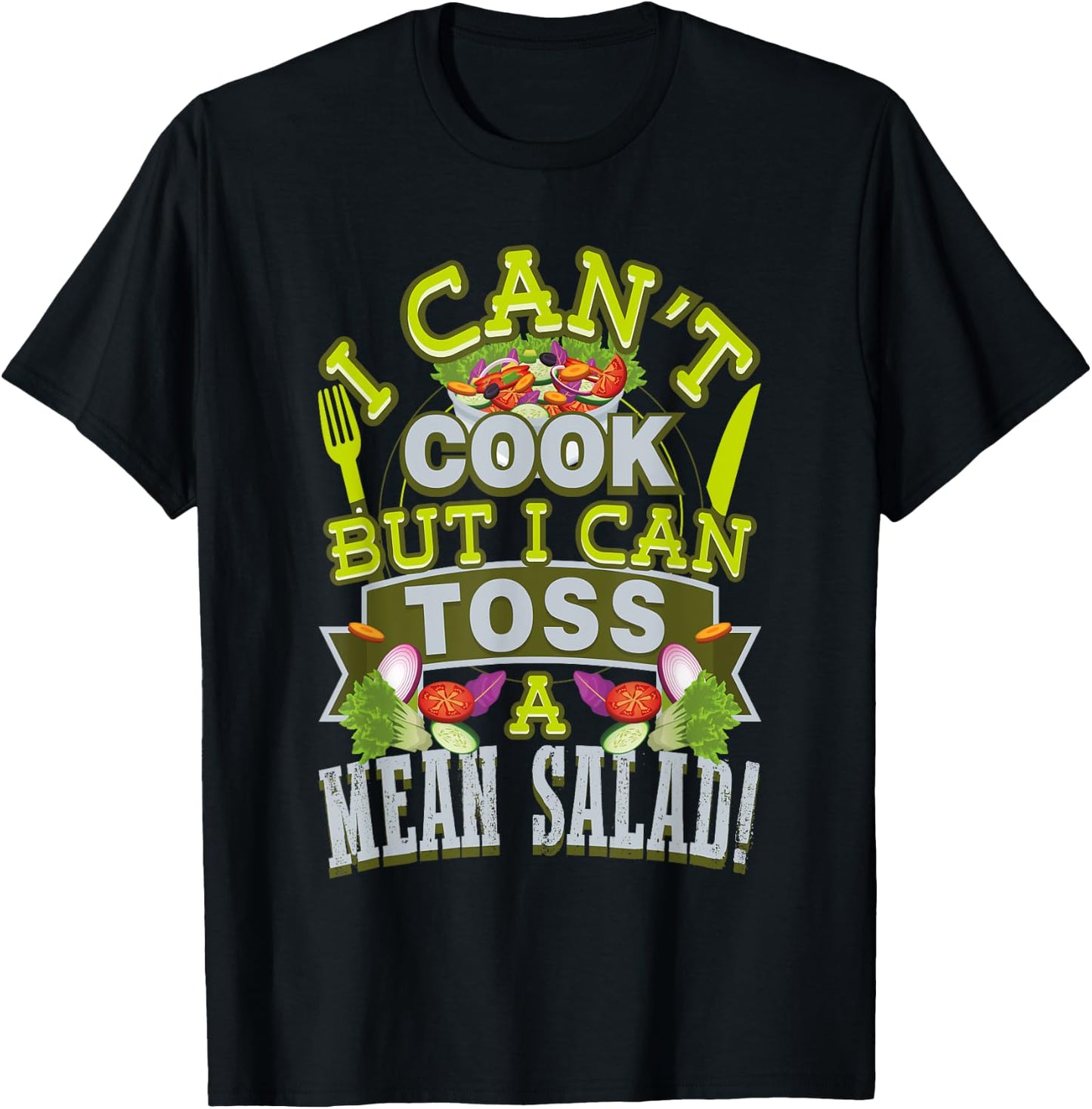 I Can't Cook But I Can Toss A Mean Salad T-Shirt - T-Shirt | Black