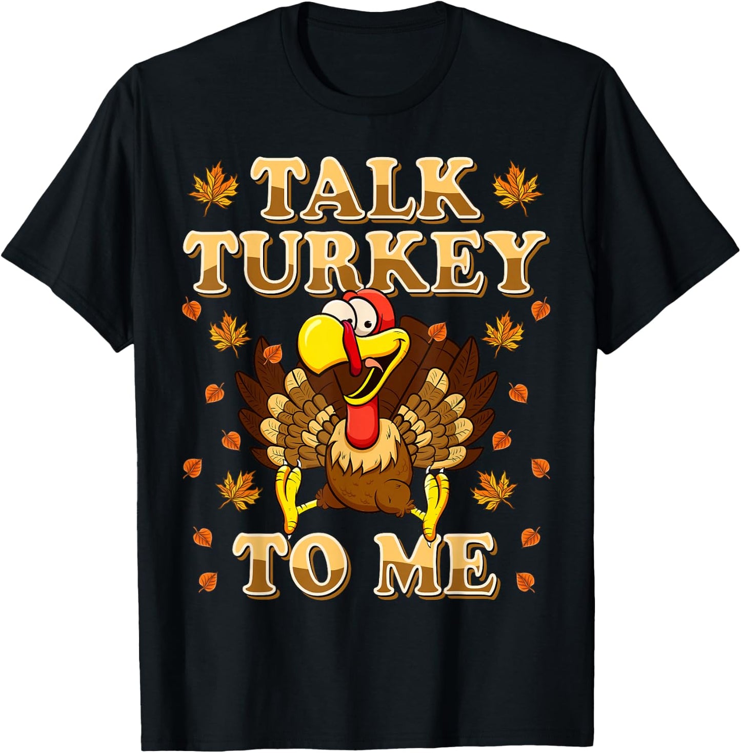 Talk Turkey To Me Turkey Day Funny Thanksgiving T-Shirt - T-Shirt | Black
