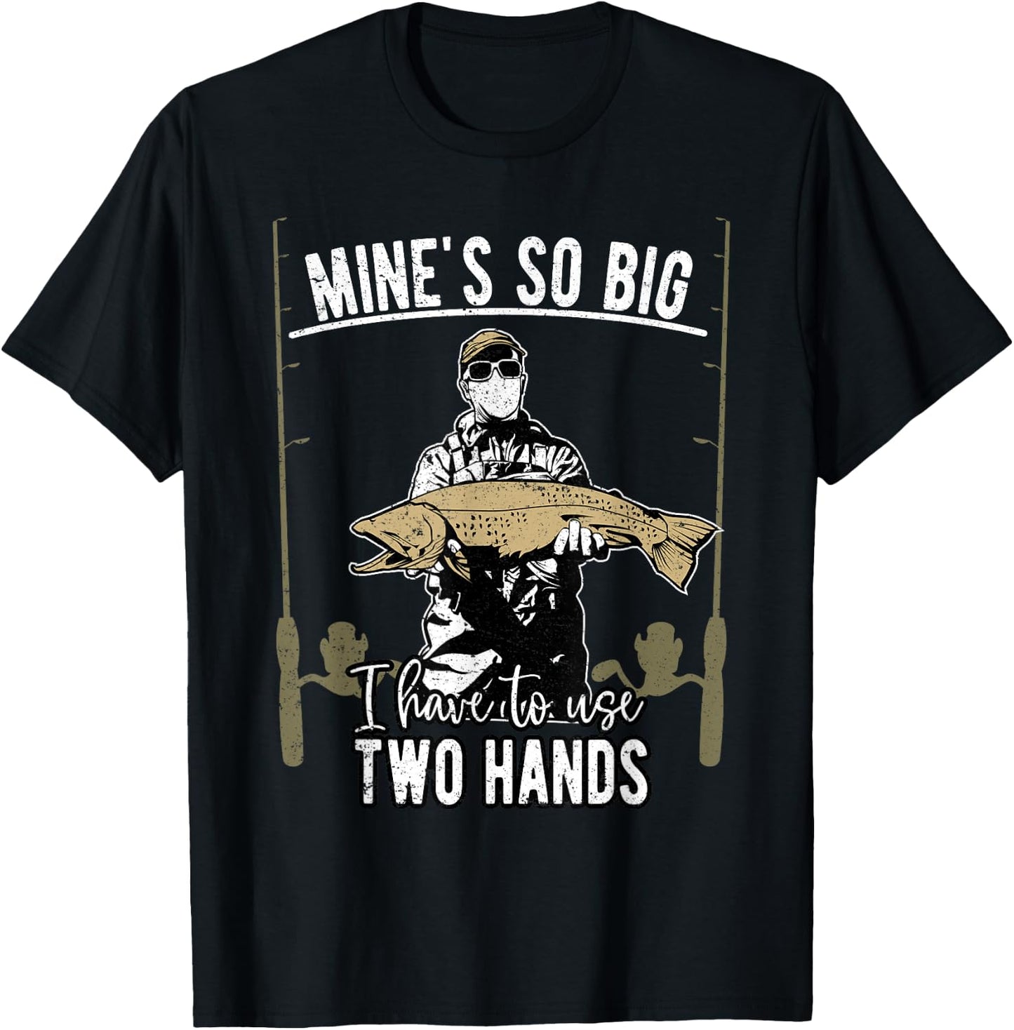 Mine is so big I have to use two hands - Fishing T-Shirt - T-Shirt | Black