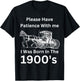 Please Have Patience With I Was Born Within The 1900's T-Shirt - T-Shirt | Black