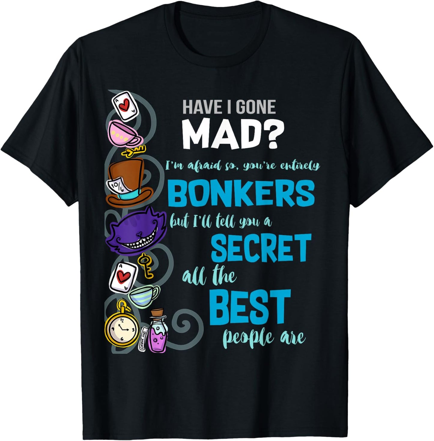 Alice Have I Gone Mad as Hatter Wonderland Quote T-Shirt - T-Shirt | Black