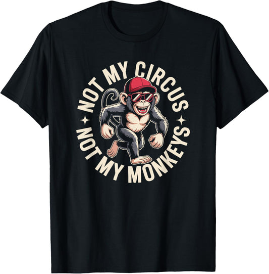 Not My Circus Not My Monkeys T-Shirt - T-Shirt | Black