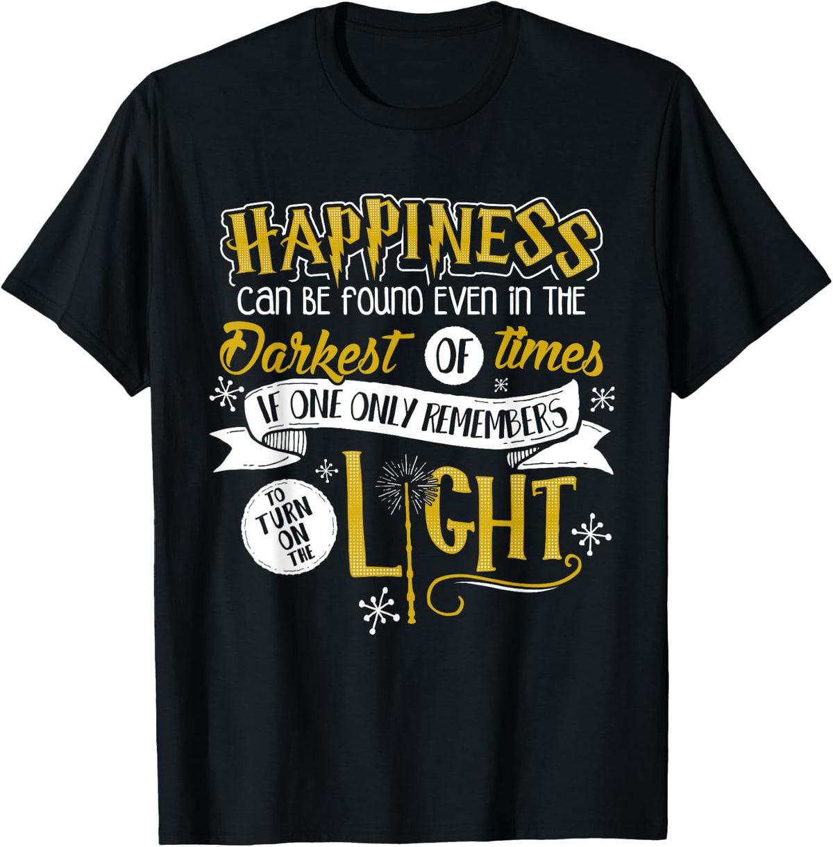 Happiness Can Be Found Even In The Darkest Of Times.. T-Shirt - T-Shirt | Black