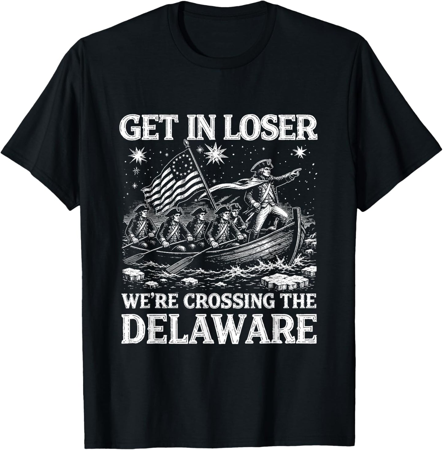 Get in Loser We're Crossing The Delaware 4th of July USA T-Shirt - T-Shirt | Black