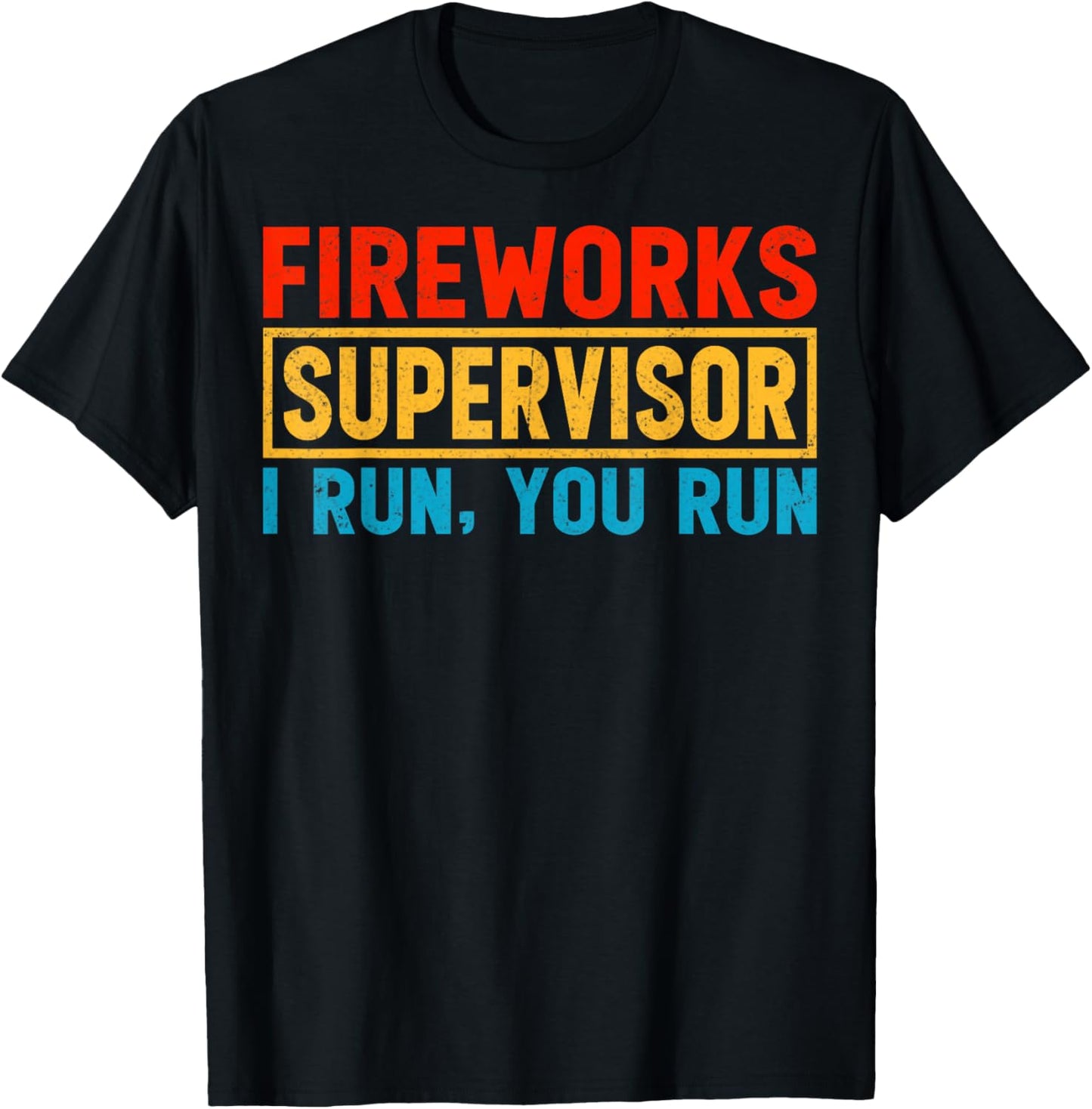 Fireworks Supervisor I Run You Run - Fireworks Manager Gifts T-Shirt - T-Shirt | Black