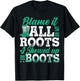 Blame It All On My Roots I Showed Up In Boots T-Shirt - T-Shirt | Black