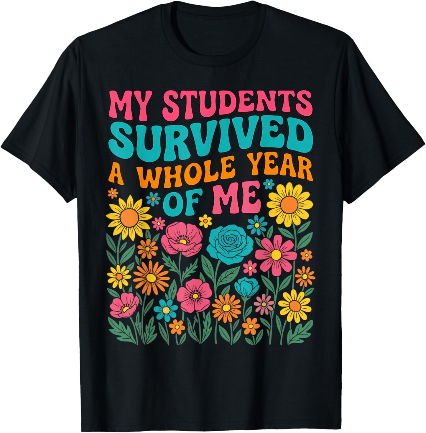 My Students Survived A Whole Year of Me Last Day of School T-Shirt - T-Shirt | Black