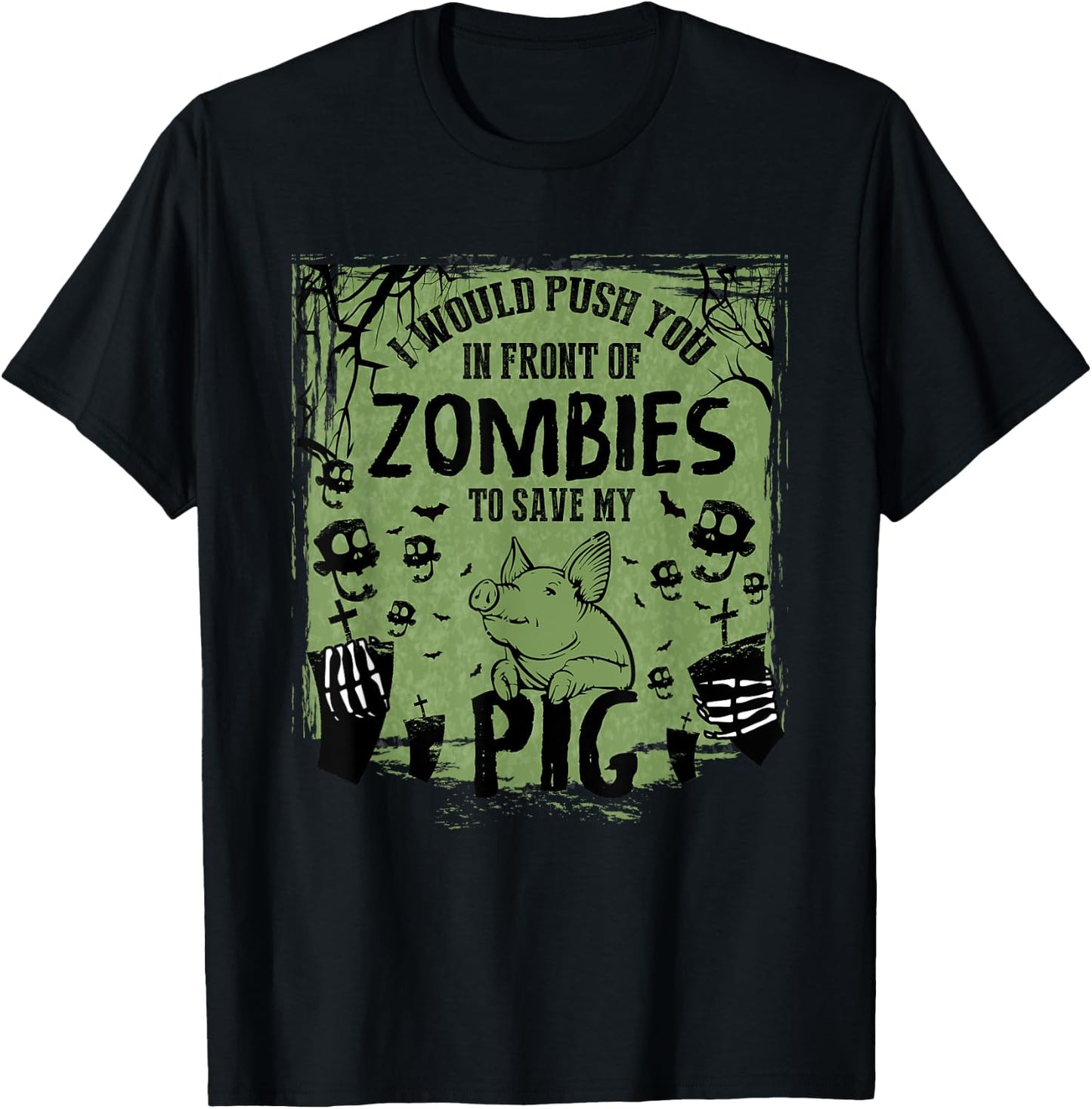 I Would Push You In Front of Zombies to Save My Pig T-Shirt - T-Shirt | Black