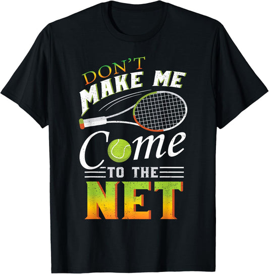 Don't Make Me Come To The Net Funny Tennis Gift Design T-Shirt - T-Shirt | Black