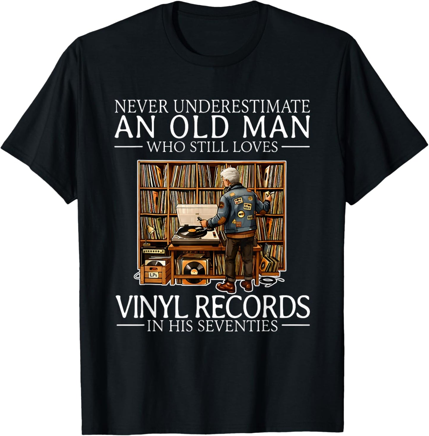 Never Underestimate an Old Man Who Still Loves Vinyl Records T-Shirt - T-Shirt | Black