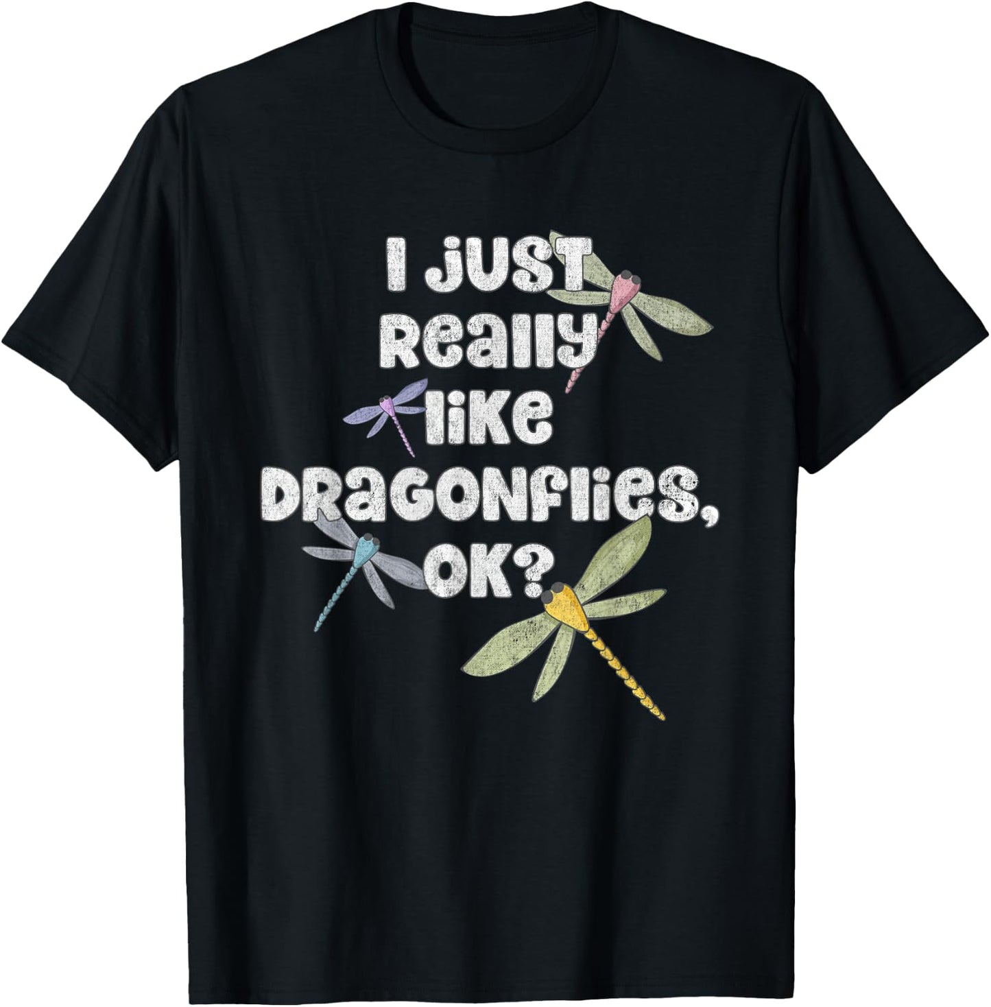 I Just Really Like Dragonflies OK? - Funny Dragonfly T-Shirt - T-Shirt | Black