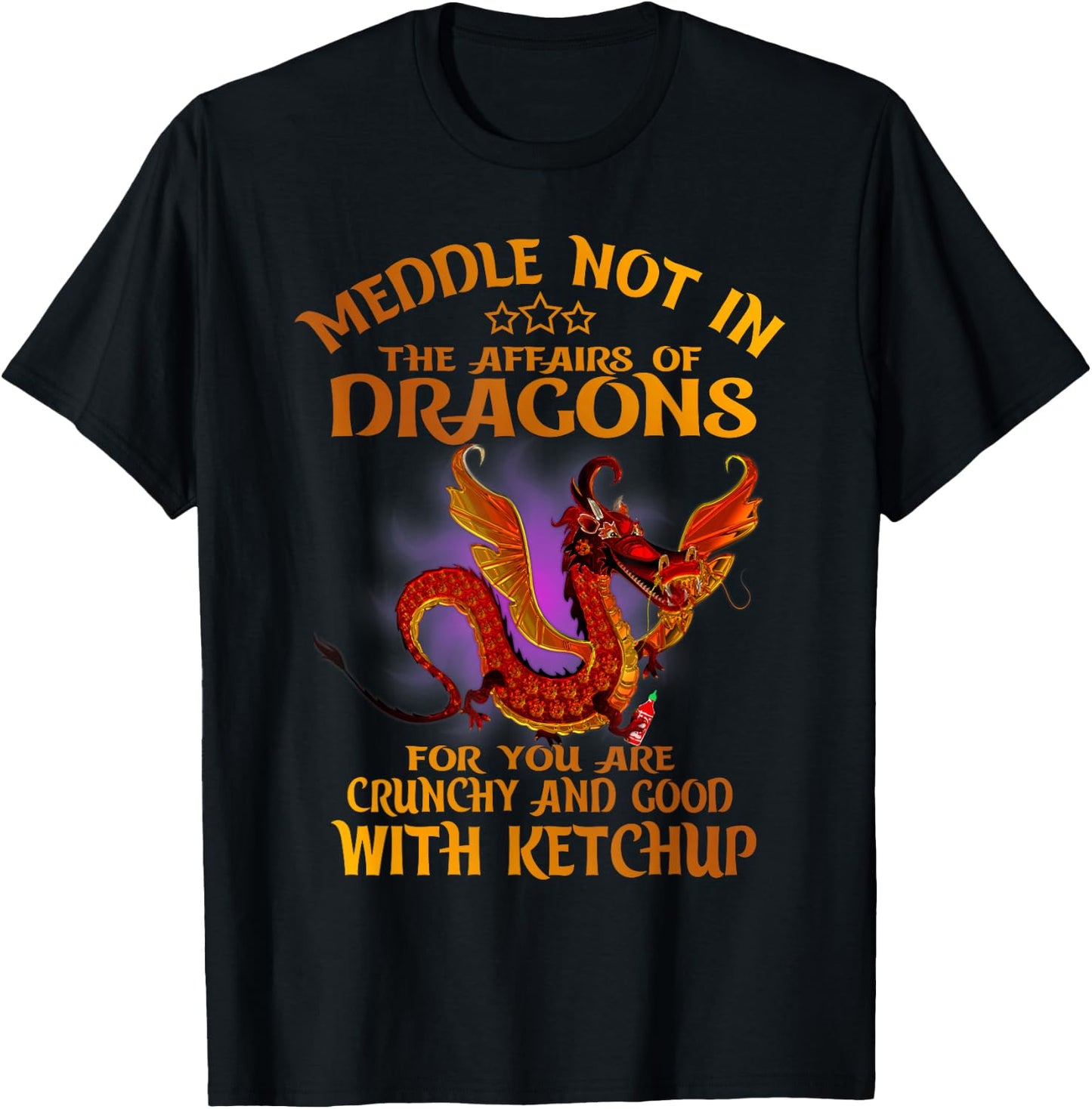 Meddle Not In The Affairs Of Dragons For You Are Crunchy T-Shirt - T-Shirt | Black