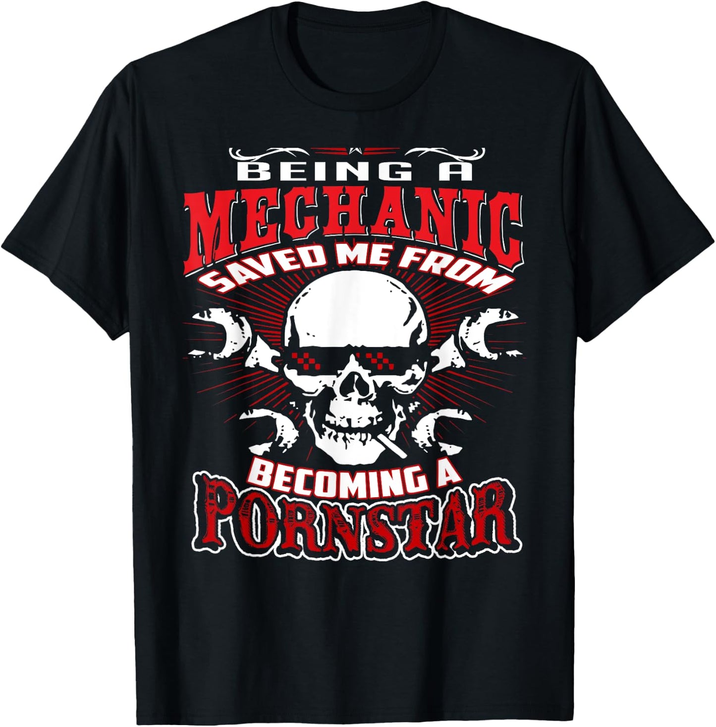Being a Mechanic Saved Me from Becoming a PornStar T-Shirt - T-Shirt | Black