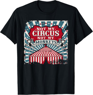 Not my Circus Not my Monkeys T Shirt T-Shirt - T-Shirt | Black