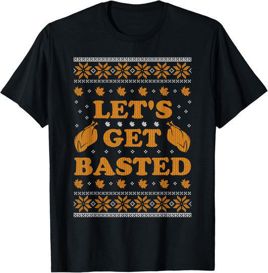 Lets Get Basted Funny Turkey Day Women Men Ugly Thanksgiving T-Shirt - T-Shirt | Black