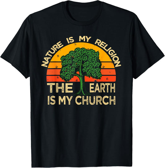 Nature is My Religion The Earth is My Church Awesome Shirt T-Shirt - T-Shirt | Black
